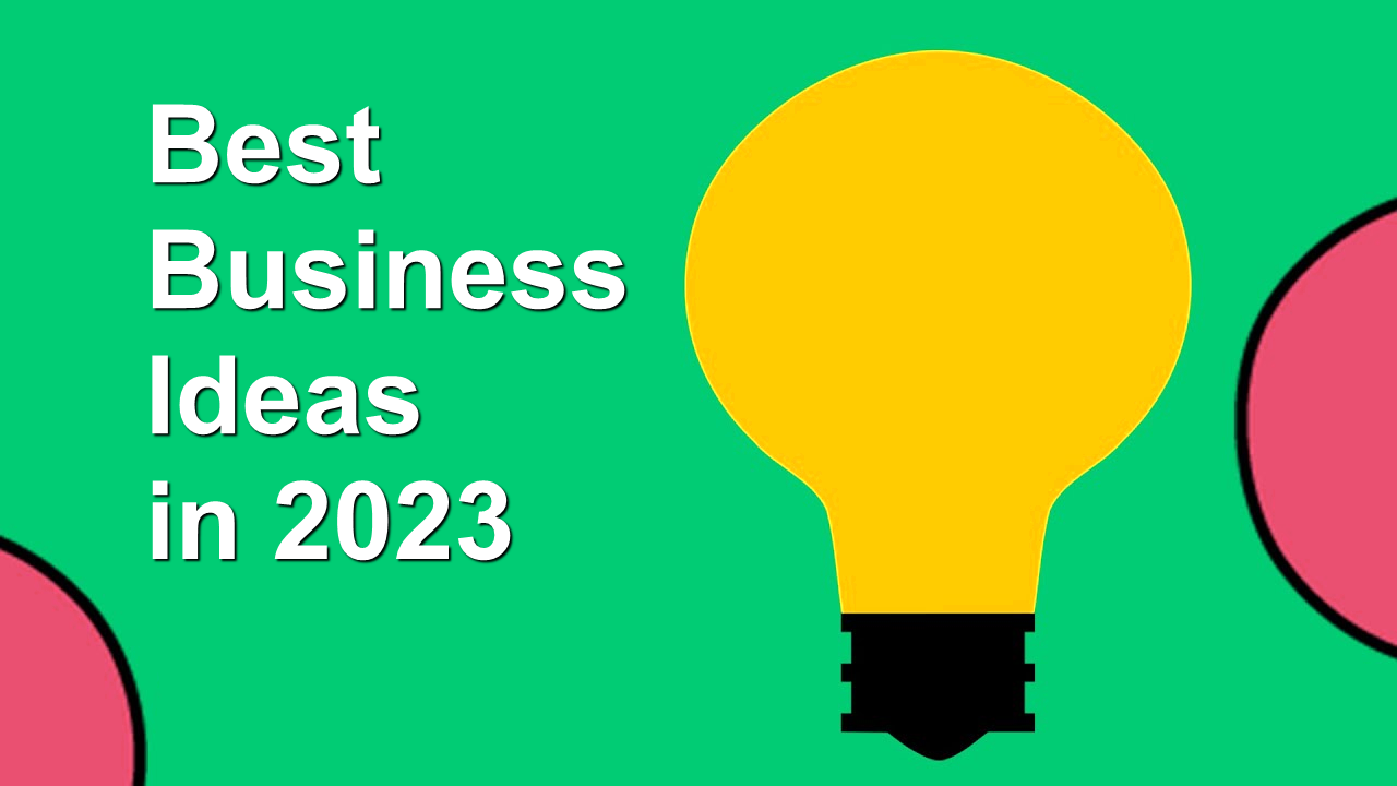 How to an Entrepreneur in 2023? 10 Best Business Ideas in 2023